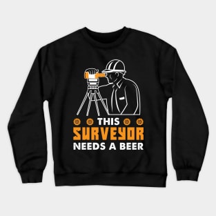 This Surveyor Needs A Beer Crewneck Sweatshirt